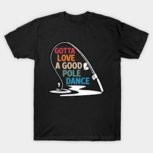 Gotta Love A Good Pole Dance T-Shirt